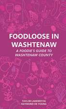 Foodloose in Washtenaw: A Foodie's Guide to Washtenaw County