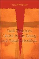 Noah Webster's Advice to the Young and Moral Catechism