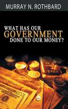 What Has Government Done to Our Money?