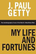 My Life and Fortunes, the Autobiography of One of the World's Wealthiest Men: Tales of Men and Money