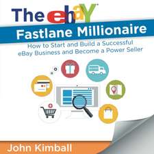 The Ebay Fastlane Millionaire: How to Start and Build a Successful Ebay Business and Become a Power Seller