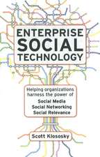 Enterprise Social Technology: Helping Organizations Harness the Power of Social Media, Social Networking, Social Relevancy