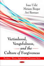 Victimhood, Vengefulness and the Culture of Forgiveness