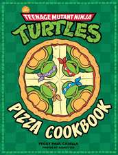 Teenage Mutant Ninja Turtles: The Official Pizza Cookbook