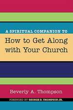 A Spiritual Companion to How to Get Along with Your Church