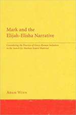 Mark and the Elijah-Elisha Narrative: Considering the Practice of Greco-Roman Imitation in the Search for Markan Source Material