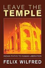 Leave the Temple: Indian Paths to Human Liberation