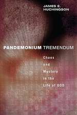 Pandemonium Tremendum: Chaos and Mystery in the Life of God