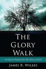 The Glory Walk: Living on Purpose for the Glory of God