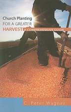 Church Planting for a Greater Harvest: A Comprehensive Guide