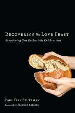 Recovering the Love Feast: Broadening Our Eucharistic Celebrations