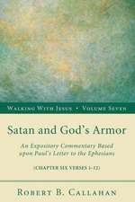 Satan and God's Armor: An Expository Commentary Based Upon Paul's Letter to the Ephesians (Chapter Six Verses 1-12)