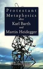 Protestant Metaphysics After Karl Barth and Martin Heidegger