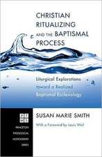 Christian Ritualizing and the Baptismal Process: Liturgical Explorations Toward a Realized Baptismal Ecclesiology