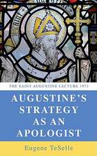 Augustine's Strategy as an Apologist: The Saint Augustine Lecture 1973