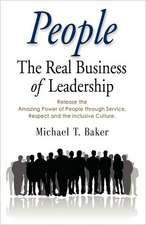 People: The Real Business of Leadership - Release the Amazing Power of People Through Service, Respect and the Inclusive Cultu