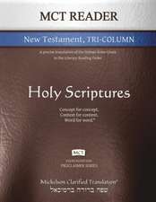 MCT Reader New Testament Tri-Column, Mickelson Clarified: A Precise Translation of the Hebraic-Koine Greek in the Literary Reading Order