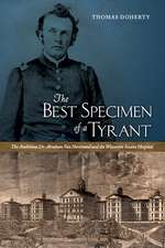 The Best Specimen of a Tyrant: The Ambitious Dr. Abraham Van Norstrand and the Wisconsin Insane Hospital