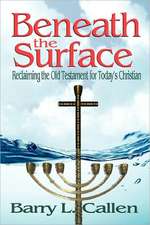 Beneath the Surface, Reclaiming the Old Testament for Today's Christians