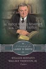 The Radical Holiness Movement in the Christian Tradition, a Festschrift for Larry D. Smith