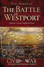 The Battle of Westport: Missouri's Great Confederate Raid