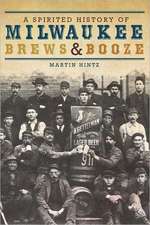 A Spirited History of Milwaukee Brews & Booze