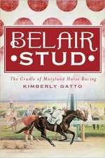 Belair Stud: The Cradle of Maryland Horse Racing