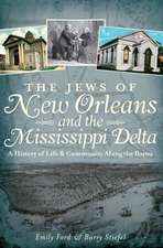 The Jews of New Orleans and the Mississippi Delta: A History of Life and Community Along the Bayou