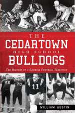 The Cedartown High School Bulldogs: The History of a Georgia Football Tradition