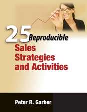 25 Reproducible Sales Strategies and Activities: 76 Reproducible Facilitator Activities and Interventions Covering Essential Skills, Group Processes, and Creative Tech