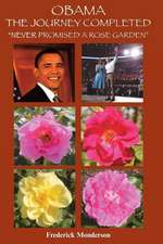 Obama the Journey Completed - Never Promised a Rose Garden