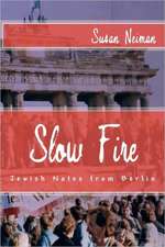 Slow Fire: Jewish Notes from Berlin