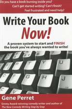 Write Your Book Now!: A Proven System to Start and FINISH the Book You've Always Wanted to Write!