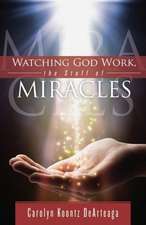 Watching God Work: The Stuff of Miracles