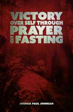 Victory Over Self Through Prayer and Fasting