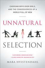 Unnatural Selection: Choosing Boys Over Girls, and the Consequences of a World Full of Men