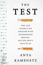 The Test: Why Our Schools Are Obsessed with Standardized Testing-But You Don't Have to Be