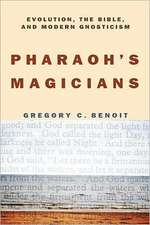 Pharaoh's Magicians: Evolution, Gnosticism, and the Bible