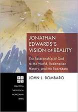 Jonathan Edwards's Vision of Reality: The Relationship of God to the World, Redemption History, and the Reprobate