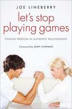 Let's Stop Playing Games: Finding Freedom in Authentic Relationships