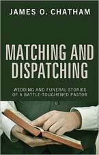 Matching and Dispatching: Wedding and Funeral Stories of a Battle-Toughened Pastor