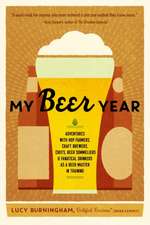 My Beer Year: Adventures with Hop Farmers, Craft Brewers, Chefs, Beer Sommeliers, and Fanatical Drinkers as a Beer Master in Trainin