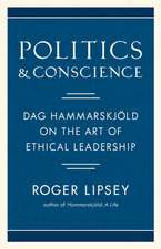 Politics and Conscience: Dag Hammarskjöld on the Art of Ethical Leadership