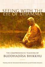 Seeing with the Eye of Dhamma: The Comprehensive Teaching of Buddhadasa Bhikkhu