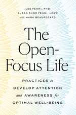 The Open-Focus Life: Practices to Develop Attention and Awareness for Optimal Well-Being