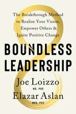 Boundless Leadership: The Breakthrough Method to Realize Your Vision, Empower Others, and Ignite Posit Ive Change