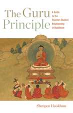 The Guru Principle: A Guide to the Teacher-Student Relationship in Buddhism