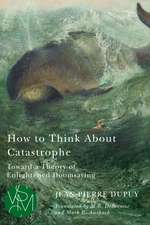 How to Think About Catastrophe: Toward a Theory of Enlightened Doomsaying