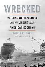 Wrecked: The Edmund Fitzgerald and the Sinking of the American Economy