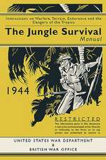 Jungle Survival Manual 1944: Instructions on Warfare, Terrain, Endurance and the Dangers of the Tropics